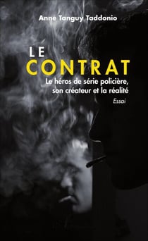 Le contrat - Le héros de série policière, son créateur et la réalité - Essai