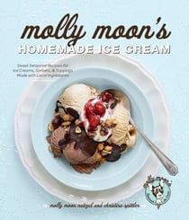 Molly Moon's Homemade Ice Cream - Sweet Seasonal Recipes for Ice Creams, Sorbets, and Toppings Made with Local Ingredients