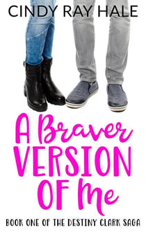 A Braver Version of Me - The Destiny Clark Saga, #1