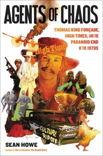 Agents of Chaos - Thomas King Forçade, High Times, and the Paranoid End of the 1970s