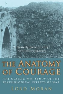 The Anatomy of Courage - The Classic WWI Study of the Psychological Effects of War