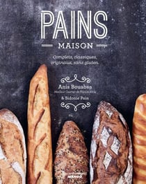 Pains maison - Complets, classiques, originaux, sans gluten