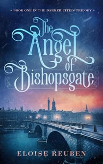 The Angel of Bishopsgate - The Darker Cities Trilogy, #1