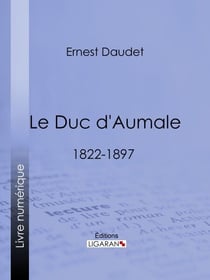 Le Duc d'Aumale - 1822-1897