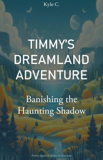 Timmy's Dreamland Adventure - Banishing the Haunting Shadow - Timmy's Dreamland Adventure, #1