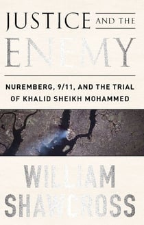 Justice and the Enemy - Nuremberg, 9/11, and the Trial of Khalid Sheikh Mohammed