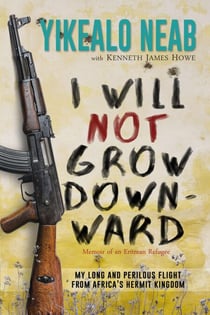 I Will Not Grow Downward - Memoir Of An Eritrean Refugee - Dreams of Freedom, #2