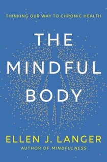 The Mindful Body - Thinking Our Way to Lasting Health