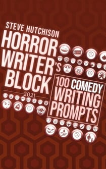 Horror Writer's Block: 100 Comedy Writing Prompts (2021) - Horror Writer's Block
