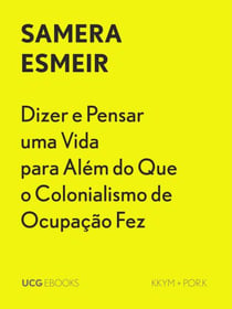 Dizer e Pensar uma Vida para Além do Que o Colonialismo de Ocupação Fez - UCG EBOOKS, #34