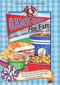 Game-Day Fan Fare - Over 240 recipes, plus tips and inspiration to make sure your game-day celebration is a home run!
