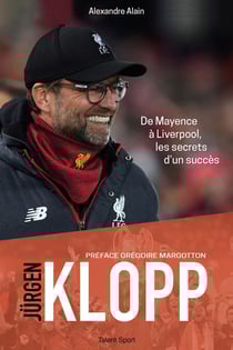 Jürgen Klopp - De Mayence à Liverpool, les secrets d'un succès