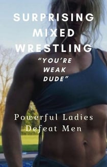Surprising Mixed Wrestling "You're Weak Dude"  Powerful Ladies Defeat Men