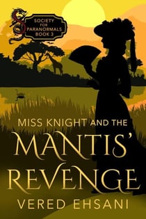 Miss Knight and the Mantis' Revenge - Society for Paranormals, #3