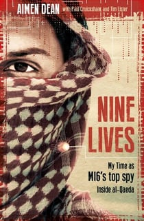 Nine Lives - My Time As MI6's Top Spy Inside al-Qaeda