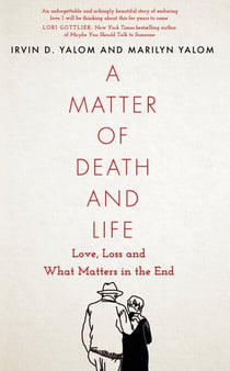 A Matter of Death and Life - Love, Loss and What Matters in the End