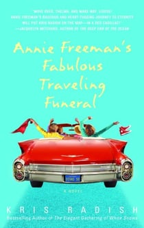 Annie Freeman's Fabulous Traveling Funeral - A Novel