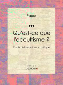 Qu'est-ce que l'occultisme ? - Étude philosophique et critique