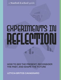 Experiments in Reflection - How to See the Present, Reconsider the Past, and Shape the Future