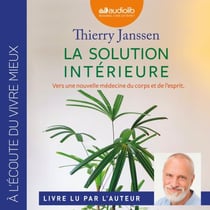 La Solution intérieure - Vers une nouvelle médecine du corps et de l'esprit