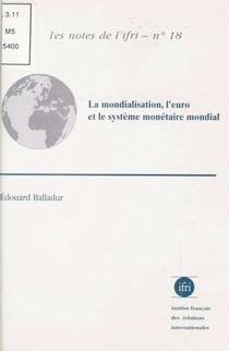 La Mondialisation, l'euro et le système monétaire mondial - Une économie mondialisée peut-elle fonctionner durablement sans monnaie mondiale ?