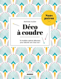 Déco à coudre sans patron - 13 modèles spécial débutant pour décorer son chez soi !