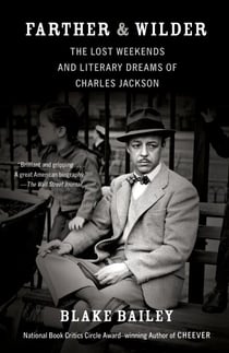 Farther and Wilder - The Lost Weekends and Literary Dreams of Charles Jackson