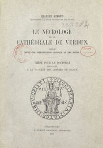 Le nécrologe de la cathédrale de Verdun - Thèse complémentaire présentée à la Faculté des lettres de l'Université de Nancy