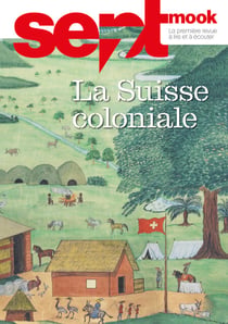 Sept mook n°47 - La Suisse coloniale
