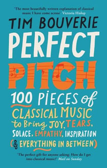 Perfect Pitch - 100 pieces of classical music to bring joy, tears, solace, empathy, inspiration (& everything in between)