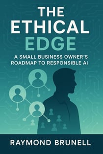 The Ethical Edge: A Small Business Owner's Roadmap To Responsible AI - Voices from the Edge: Ethics in AI, #1