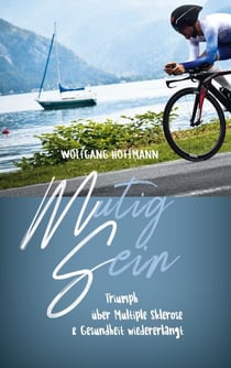 mUTIG sEIN - Triumph über Multiple Sklerose & Gesundheit wiedererlangt