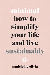 Minimal - How to simplify your life and live sustainably