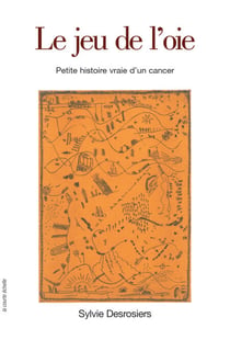 Le jeu de l’oie - Petite histoire vraie d'un cancer