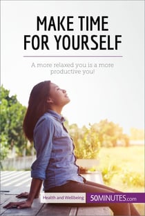 Make Time for Yourself - A more relaxed you is a more productive you!