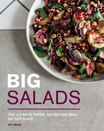 Big Salads - The Ultimate Fresh, Satisfying Meal, on One Plate