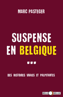 Suspense en Belgique - Des histoires vraies et palpitantes