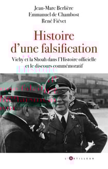 Histoire d'une falsification - Vichy et la Shoah dans l'Histoire officielle et le discours commémoratif