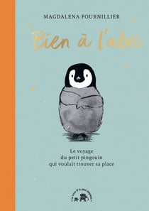 Bien à l'abri - Le voyage du petit pingouin qui voulait trouver sa place