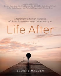 Life After - A testament to human resilence. 60 Australians on coming to terms with grief