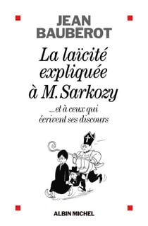 La Laïcité expliquée à Monsieur Sarkozy - ...et à ceux qui écrivent ses discours
