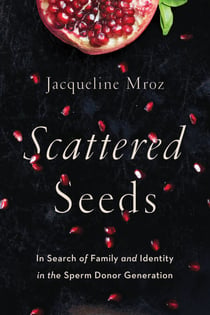 Scattered Seeds - In Search of Family and Identity in the Sperm Donor Generation
