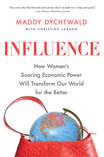 Influence - How Women's Soaring Economic Power Will Transform Our World for the Better