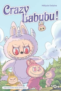 Crazy Labubu : une aventure de Labubus – Fanfiction– Livre Labubu – Livre Jeunesse – Lecture ado – Tendance peluche