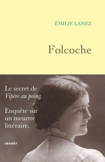 Folcoche - Le secret de "Vipère au poing". Enquête sur un meurtre littéraire.