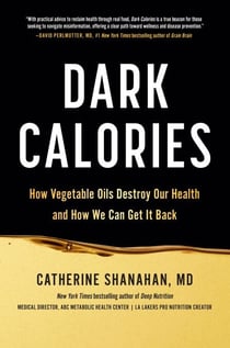 Dark Calories - How Vegetable Oils Destroy Our Health and How We Can Get It Back