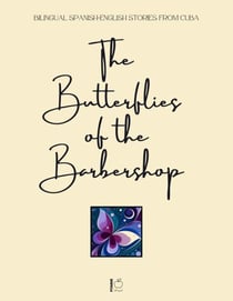 The Butterflies of the Barbershop: Bilingual Spanish-English Stories from Cuba