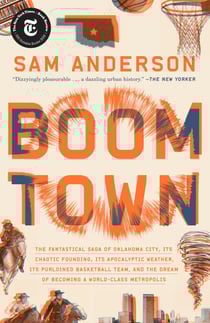 Boom Town - The Fantastical Saga of Oklahoma City, Its Chaotic Founding... Its Purloined Basketball Team, and the Dream of Becoming a World-class Metropolis