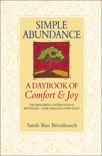 Simple Abundance - the uplifting and inspirational day by day guide to embracing simplicity from New York Times bestselling author Sarah Ban Breathnach