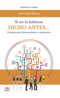 Si me lo hubieran dicho antes… Consejos para futuros gerentes y empresarios - Todo lo que los futuros empresarios deben saber